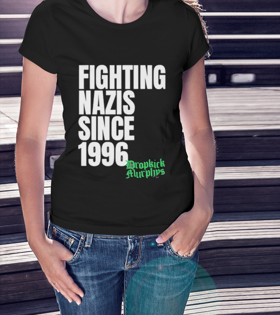 Fighting Nazis Since 1996 Dropkick Murphys T-Shirt