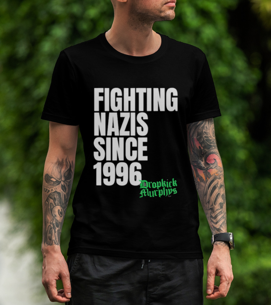 Fighting Nazis Since 1996 Dropkick Murphys T-Shirt