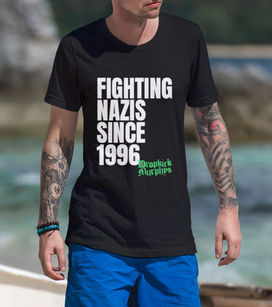 Fighting Nazis Since 1996 Dropkick Murphys T-Shirt