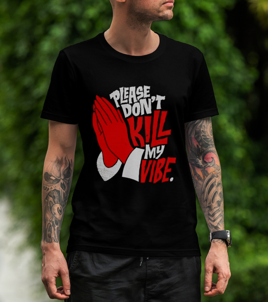 Please Don't Kill My Vibe Praying Hands T-Shirt