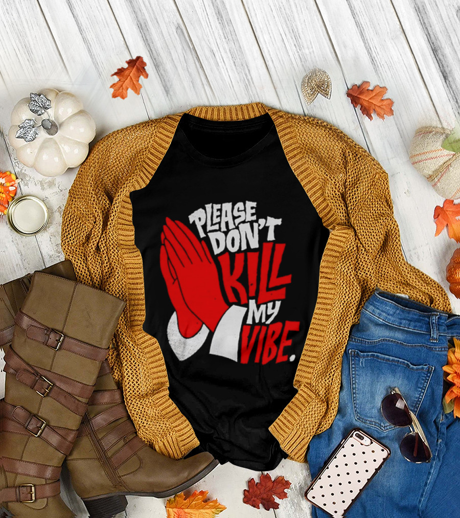 Please Don't Kill My Vibe Praying Hands T-Shirt