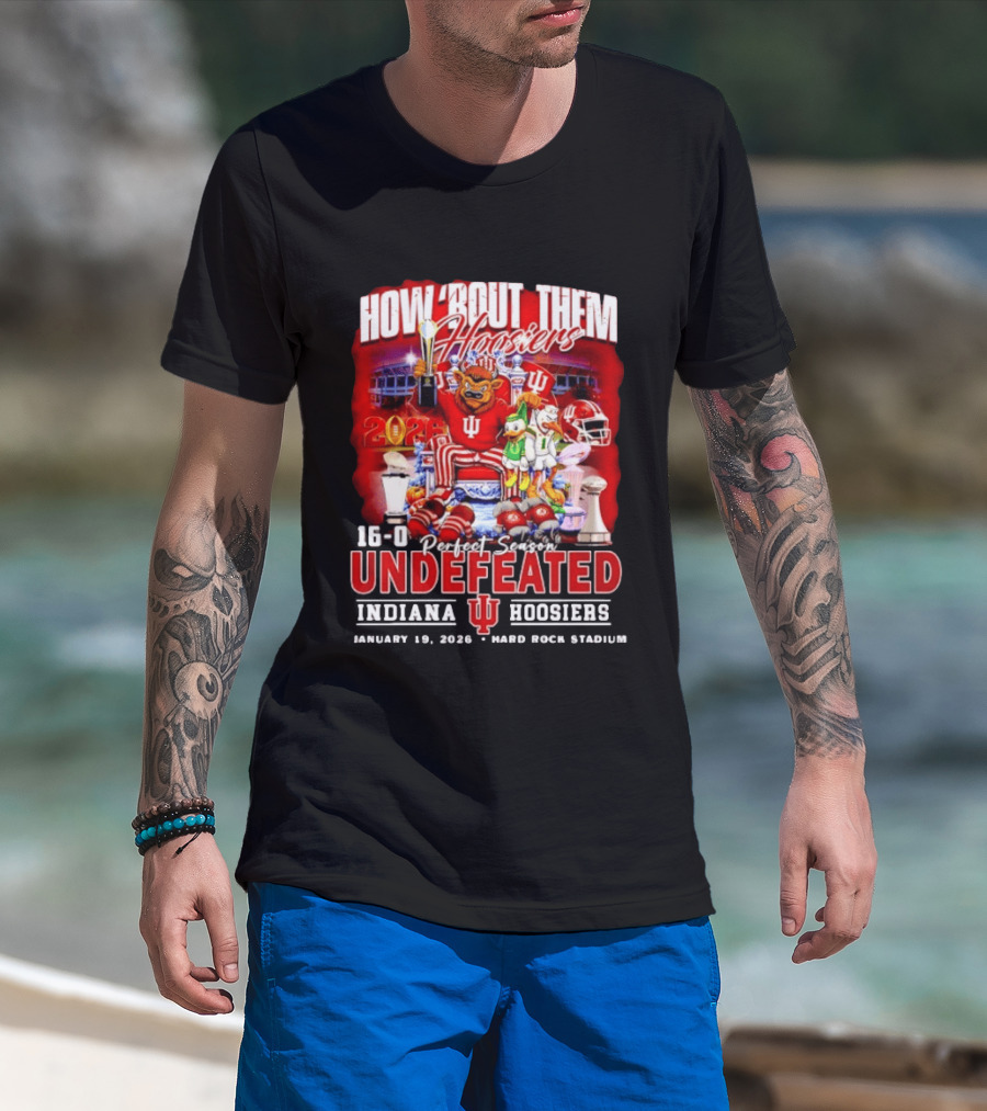 How 'Bout Them Hoosiers 16 0 Perfect Season Undefeated Indiana Hoosiers January 19 2026 Hard Rock Stadium T-Shirt