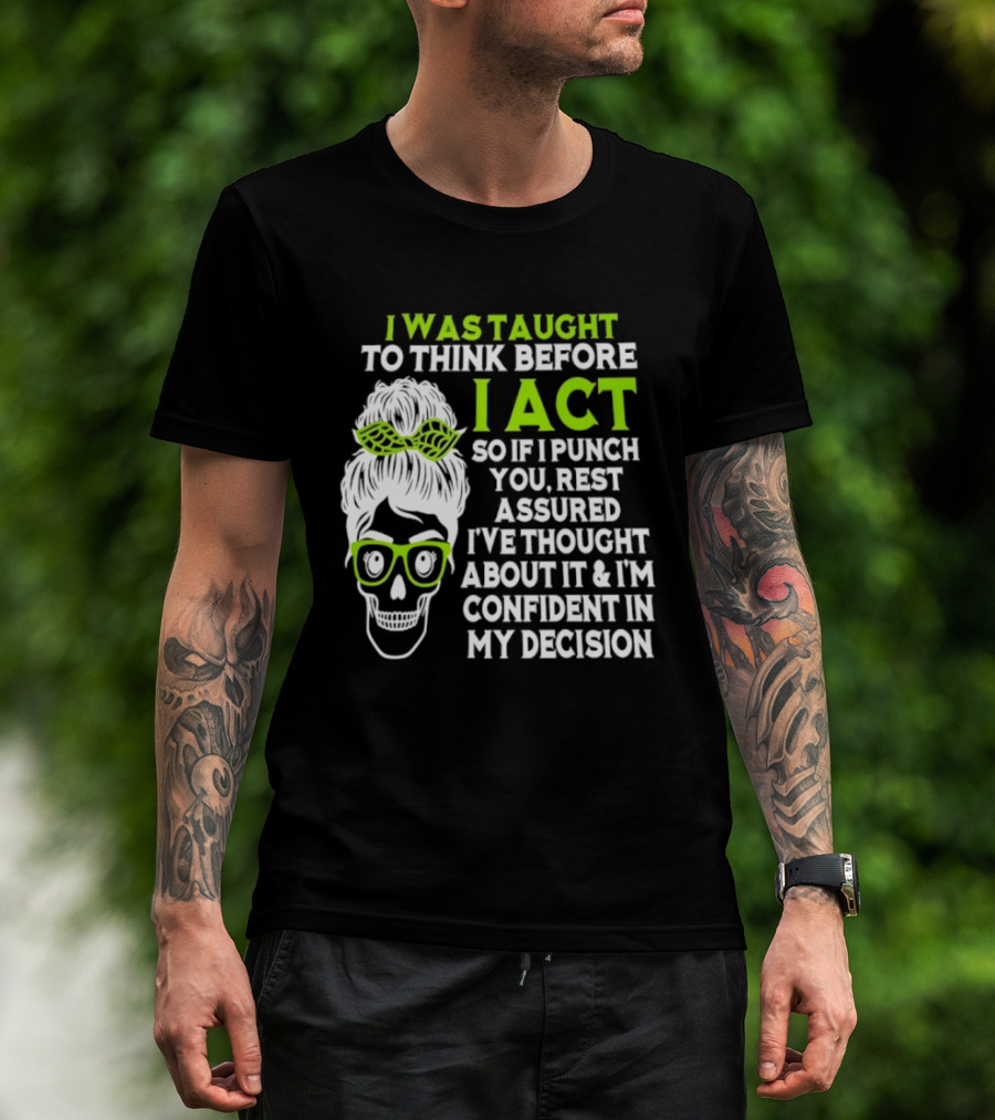 Skull Taught To Think Before I Act Punch You Decision T-Shirt