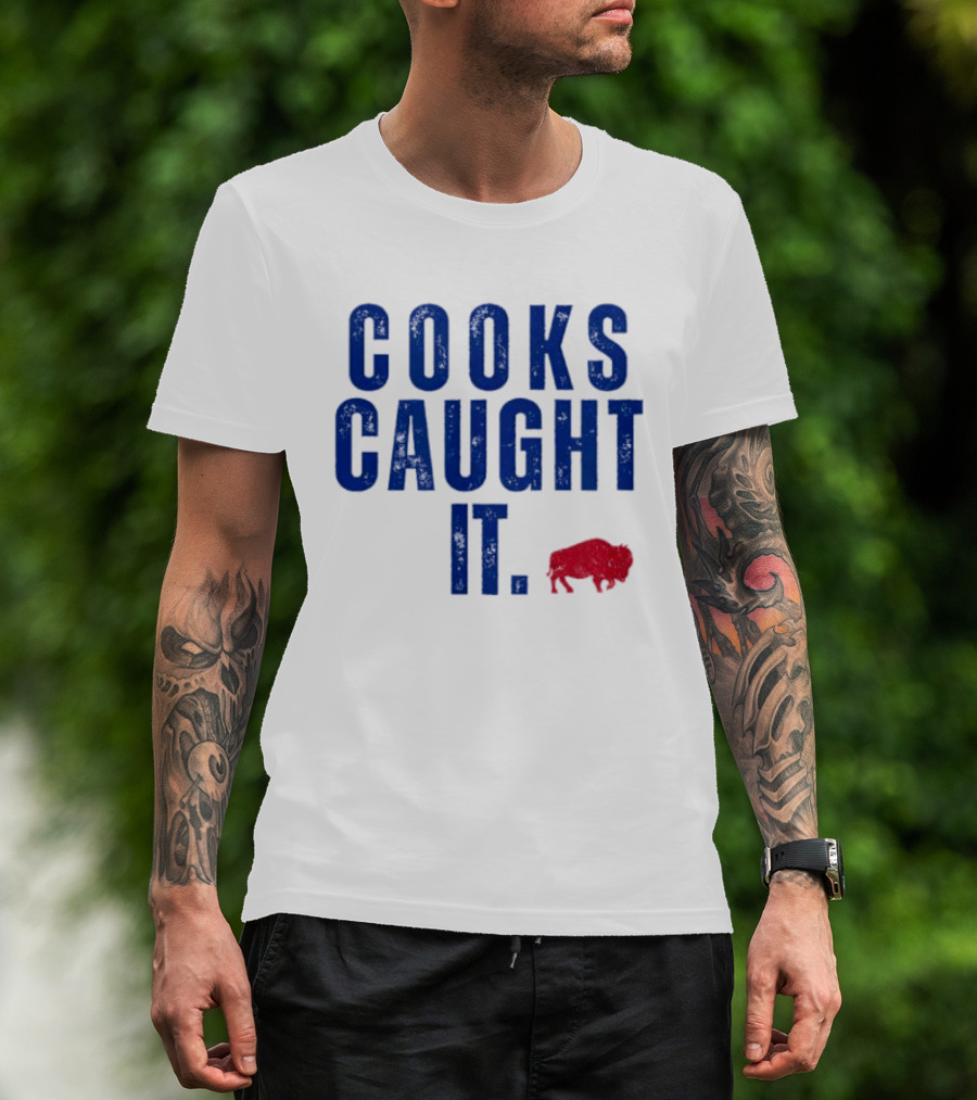Cooks Caught It Buffalo Football Team Fan Catchphrase T-Shirt