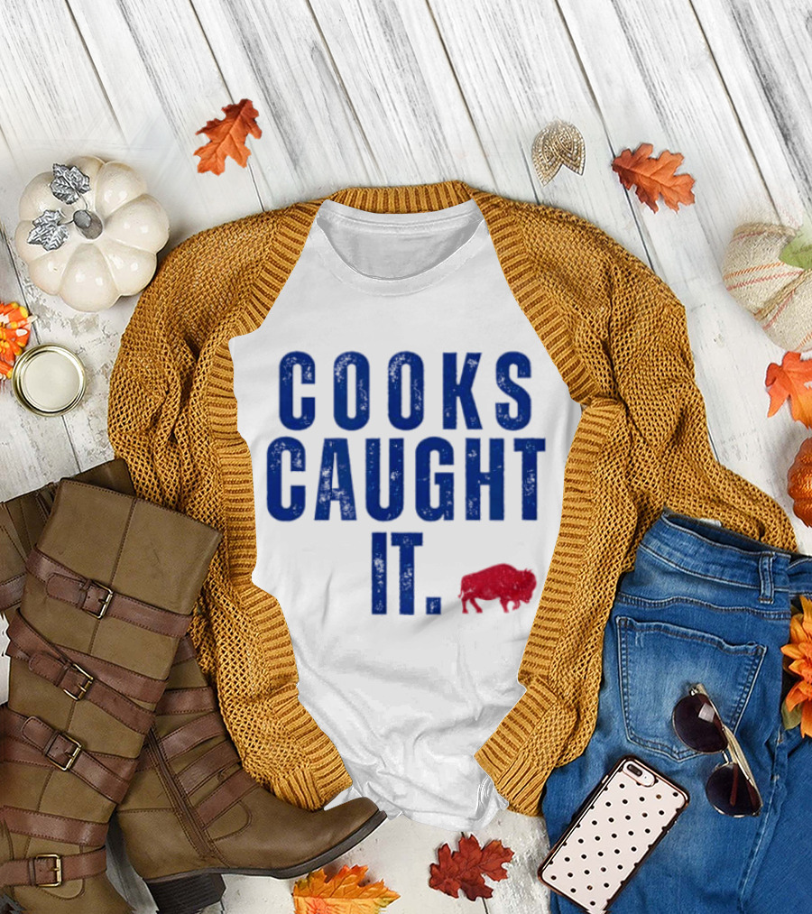 Cooks Caught It Buffalo Football Team Fan Catchphrase T-Shirt
