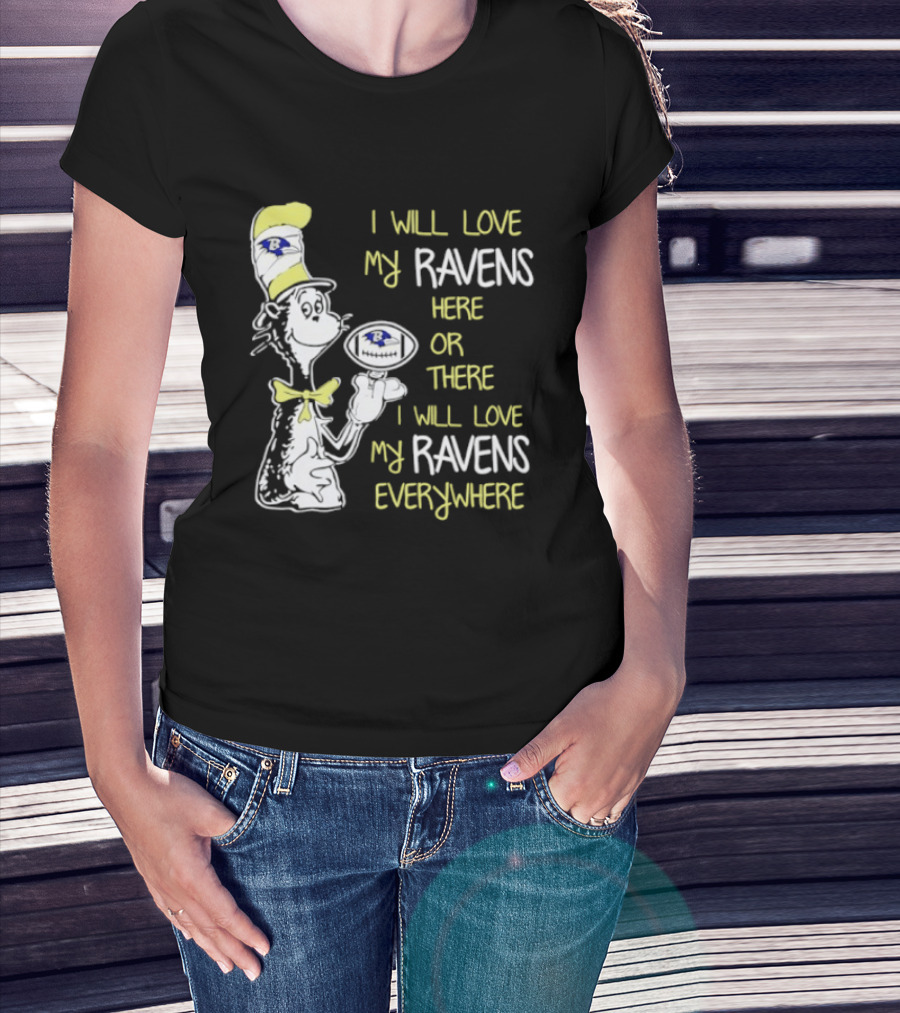 Baltimore Ravens Dr. Seuss I Will Love My Ravens Here Or There Everywhere T-Shirt