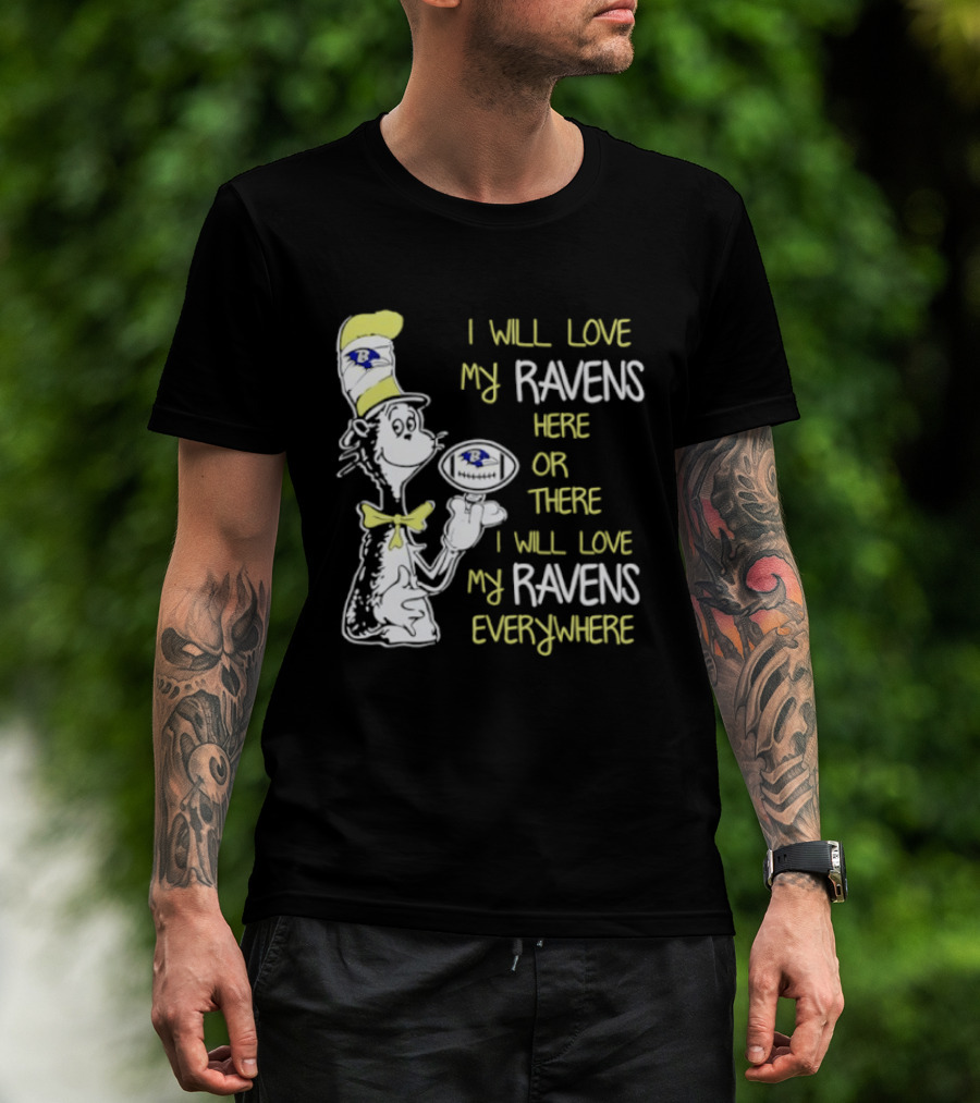 Baltimore Ravens Dr. Seuss I Will Love My Ravens Here Or There Everywhere T-Shirt