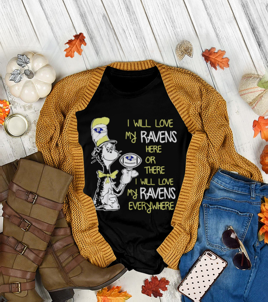 Baltimore Ravens Dr. Seuss I Will Love My Ravens Here or There Everywhere T-Shirt