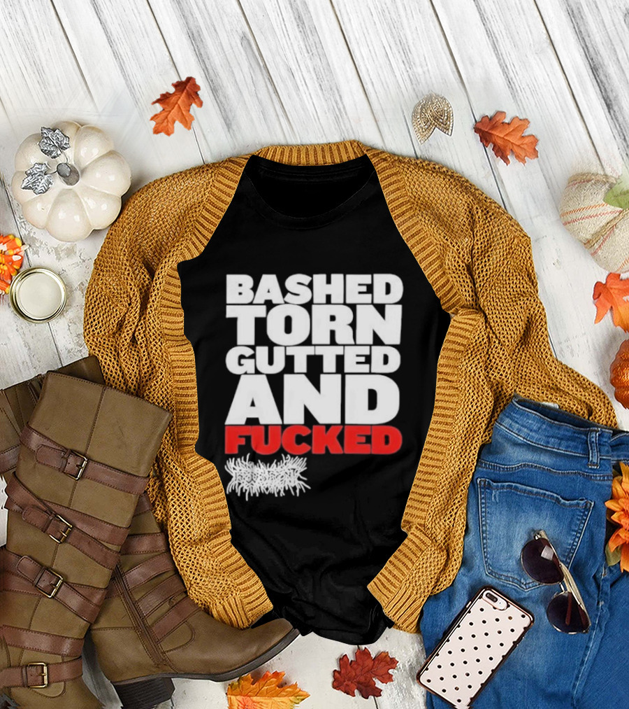 Bashed Torn Gutted And Fucked Distressed T-Shirt