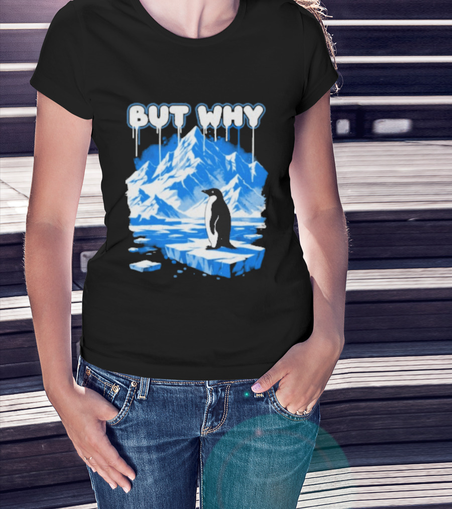 But Why Penguin Iceberg Antarctica Adventure T-Shirt