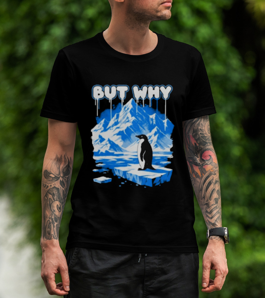 But Why Penguin Iceberg Antarctica Adventure T-Shirt