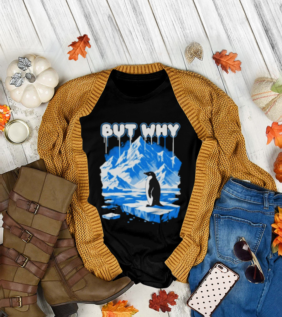 But Why Penguin Iceberg Antarctica Adventure T-Shirt