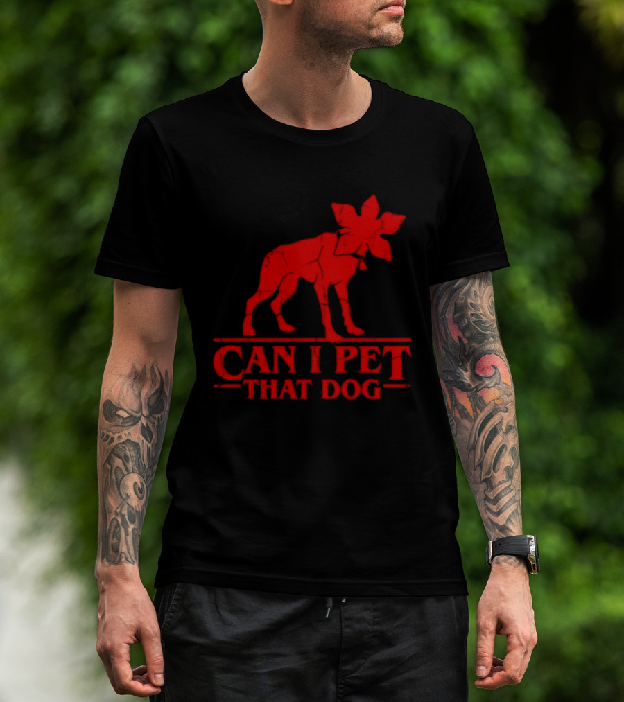 Can I Pet That Dog Stranger Things Demodog Humor T-Shirt