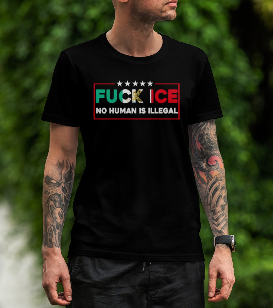 FUCK ICE No Human Is Illegal Mexican Heritage Empowerment T-Shirt