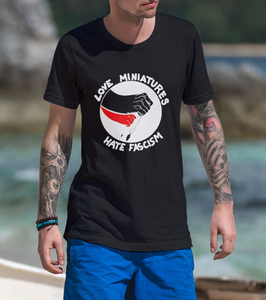 Love Miniatures Hate Fascism Hands And Red Paintbrush T-Shirt