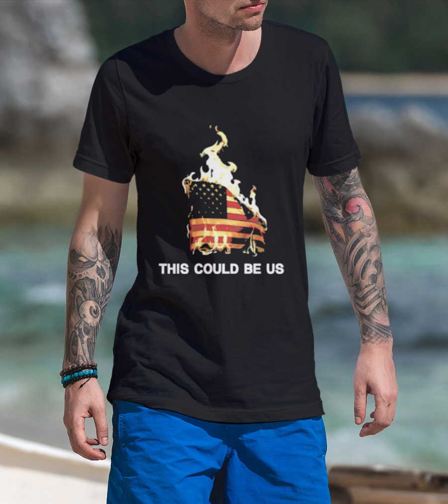 This Could Be Us American Flag On Fire T-Shirt
