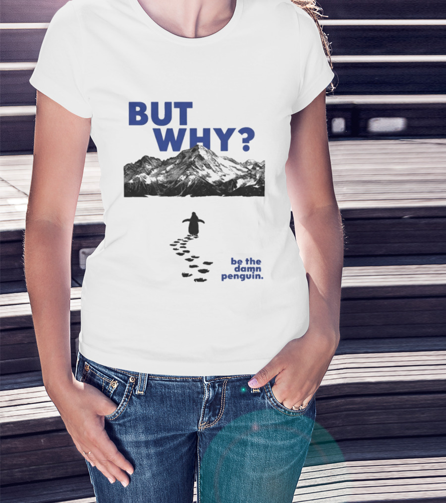 But Why Be The Damn Penguin Mountain Path Adventure T-Shirt