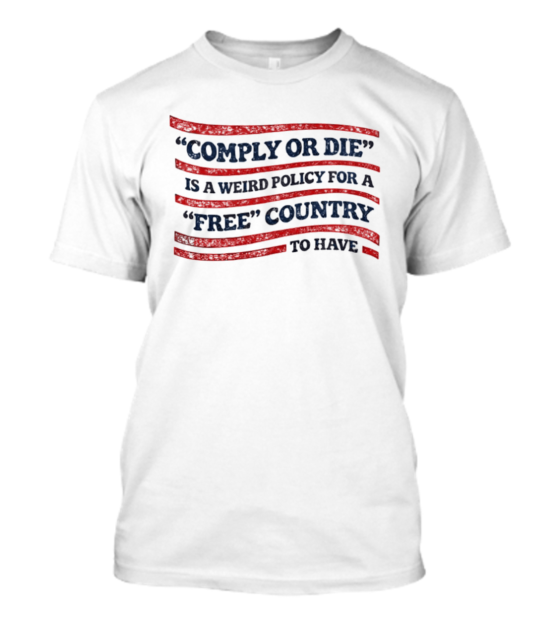 Comply Or Die Is A Weird Policy For A Free Country To Have USA Flag T-Shirt