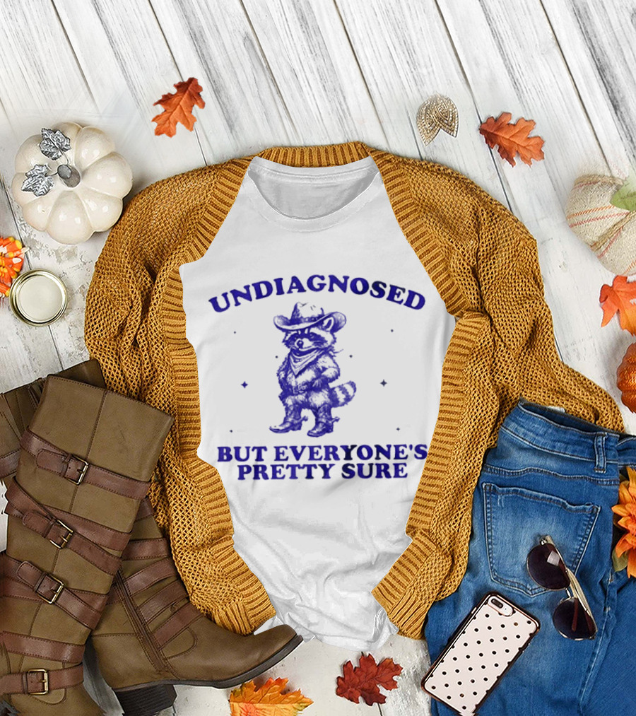 Cowboy Raccoon Undiagnosed But Everyone's Pretty Sure T-Shirt