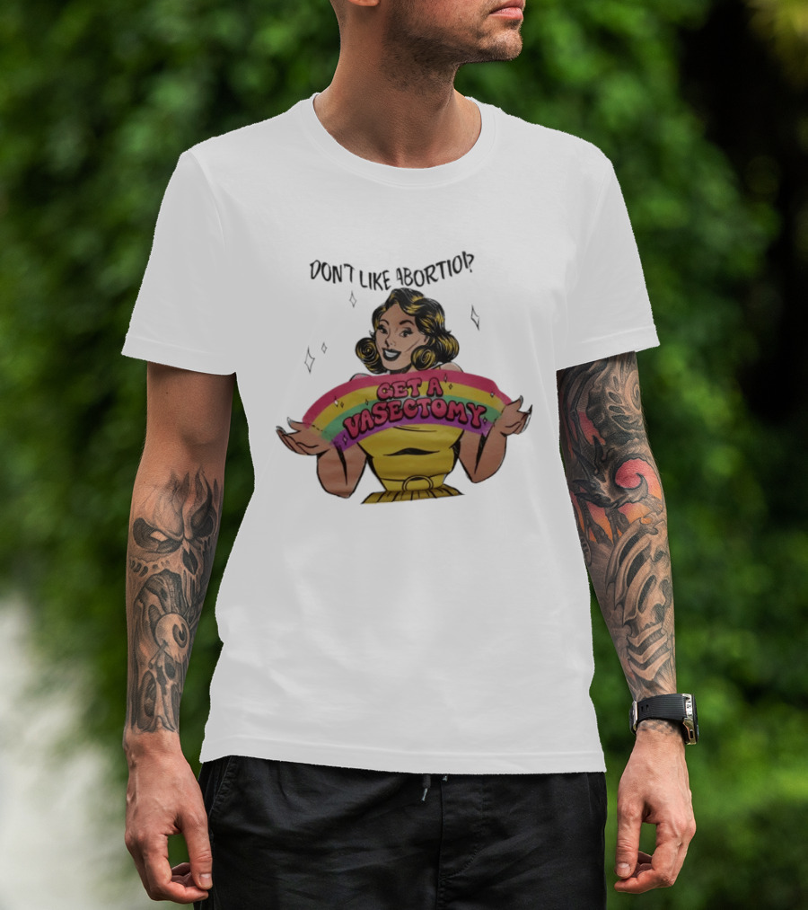 Don't Like Abortio Get A Vasectomy Retro Style Rainbow Message T-Shirt
