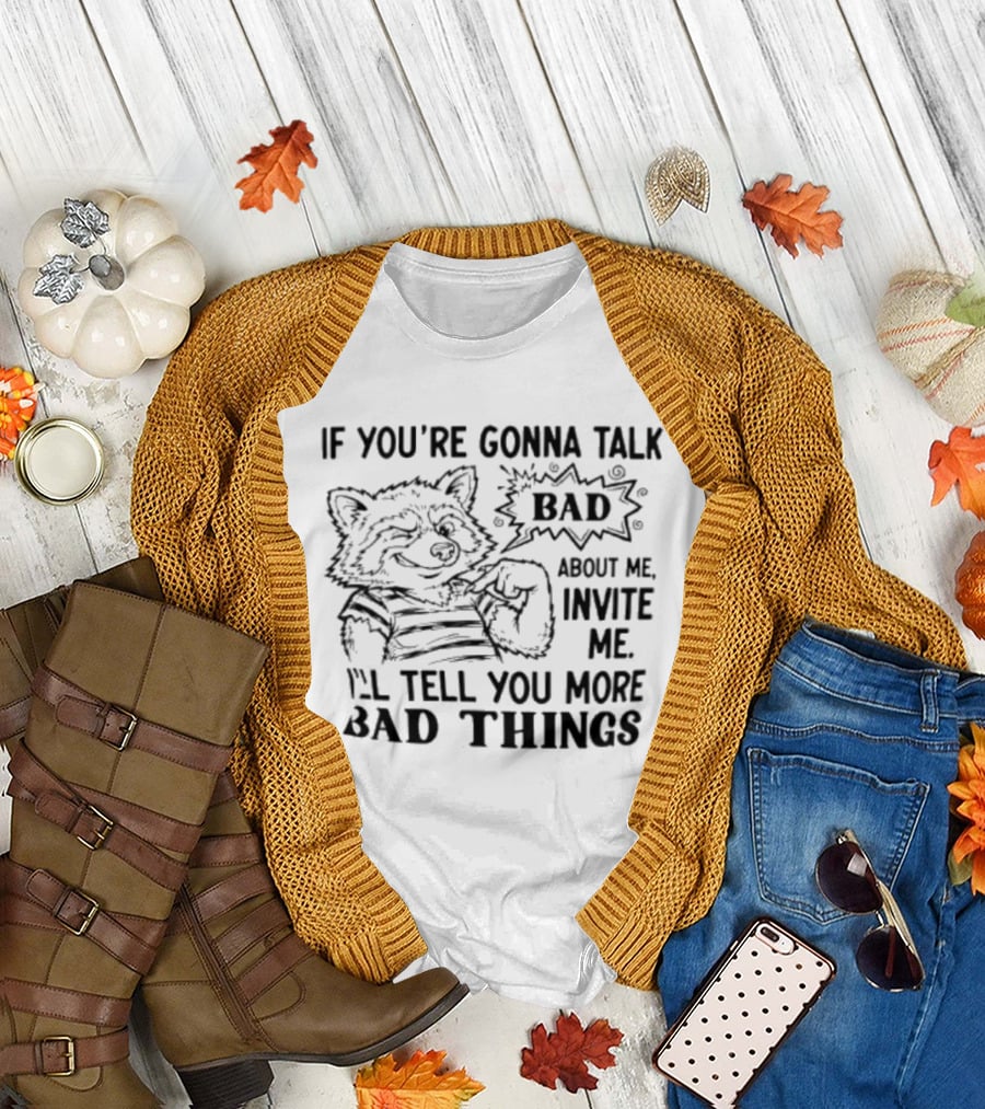 New Wolf If You're Gonna Talk Bad About Me Invite Me I'll Tell You More Bad Things T-Shirt