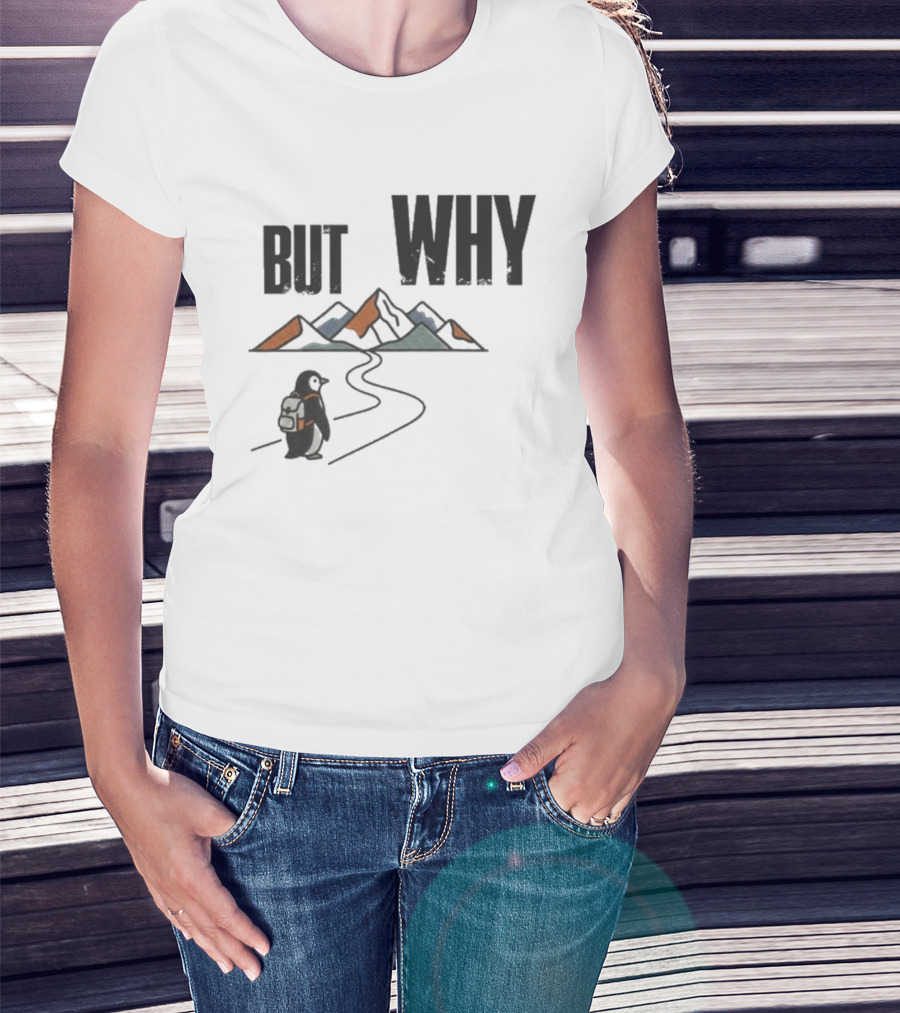 Penguin But Why Backpacking Adventure Mountains Wilderness Journey T-Shirt