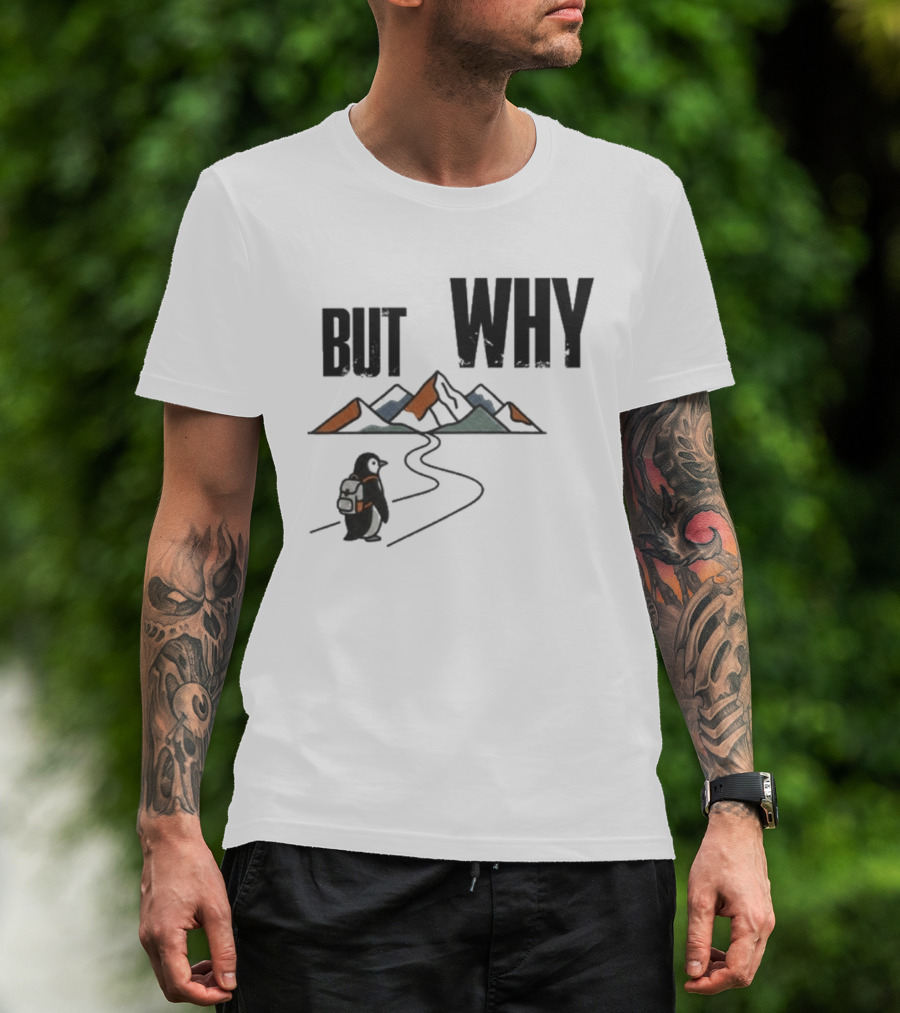 Penguin But Why Backpacking Adventure Mountains Wilderness Journey T-Shirt