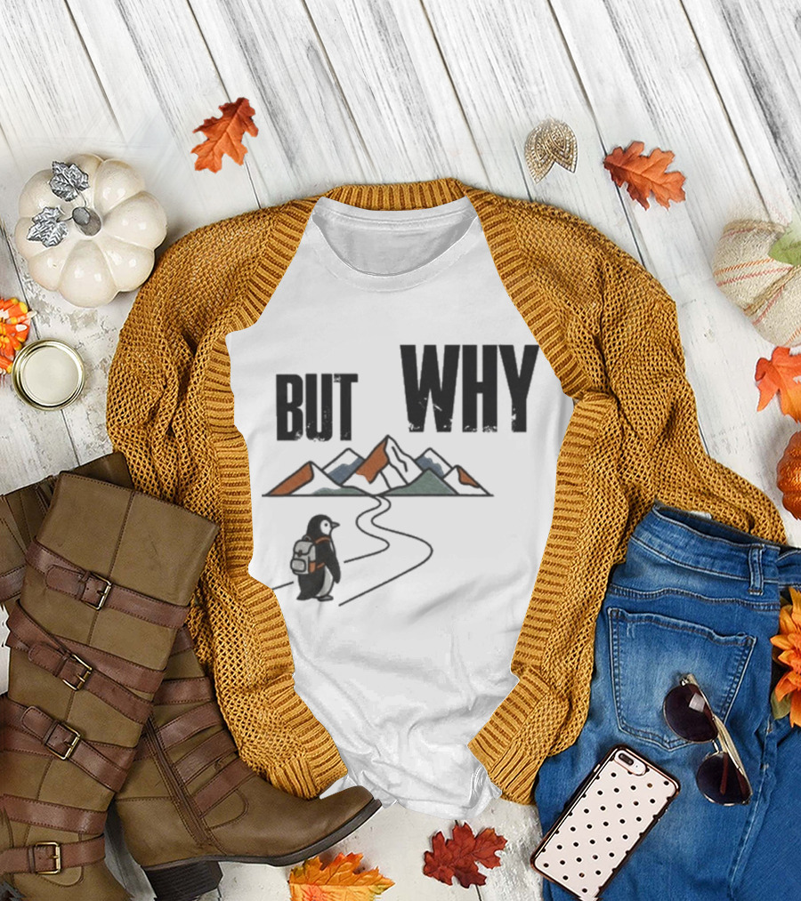 Penguin But Why Backpacking Adventure Mountains Wilderness Journey T-Shirt