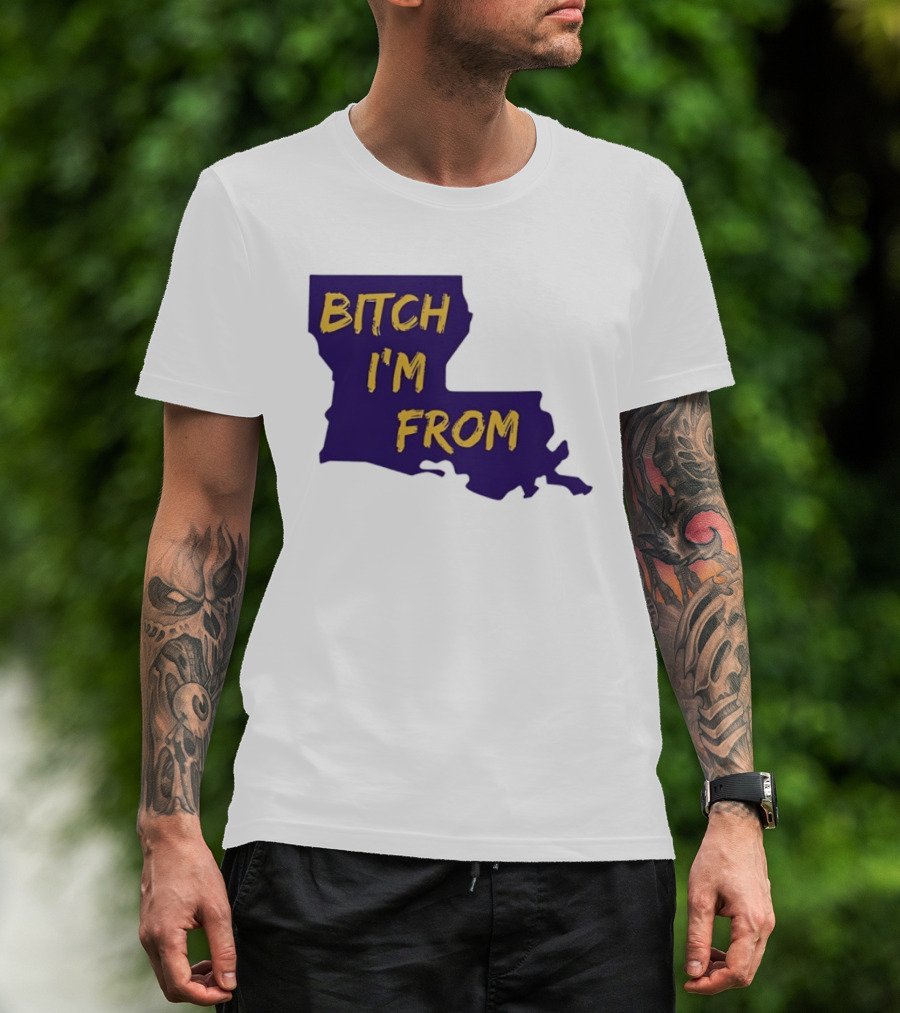 Bitch I'm From LSU Tigers Louisiana State Map T-Shirt
