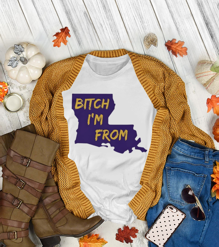 Bitch I'm From LSU Tigers Louisiana State Map T-Shirt