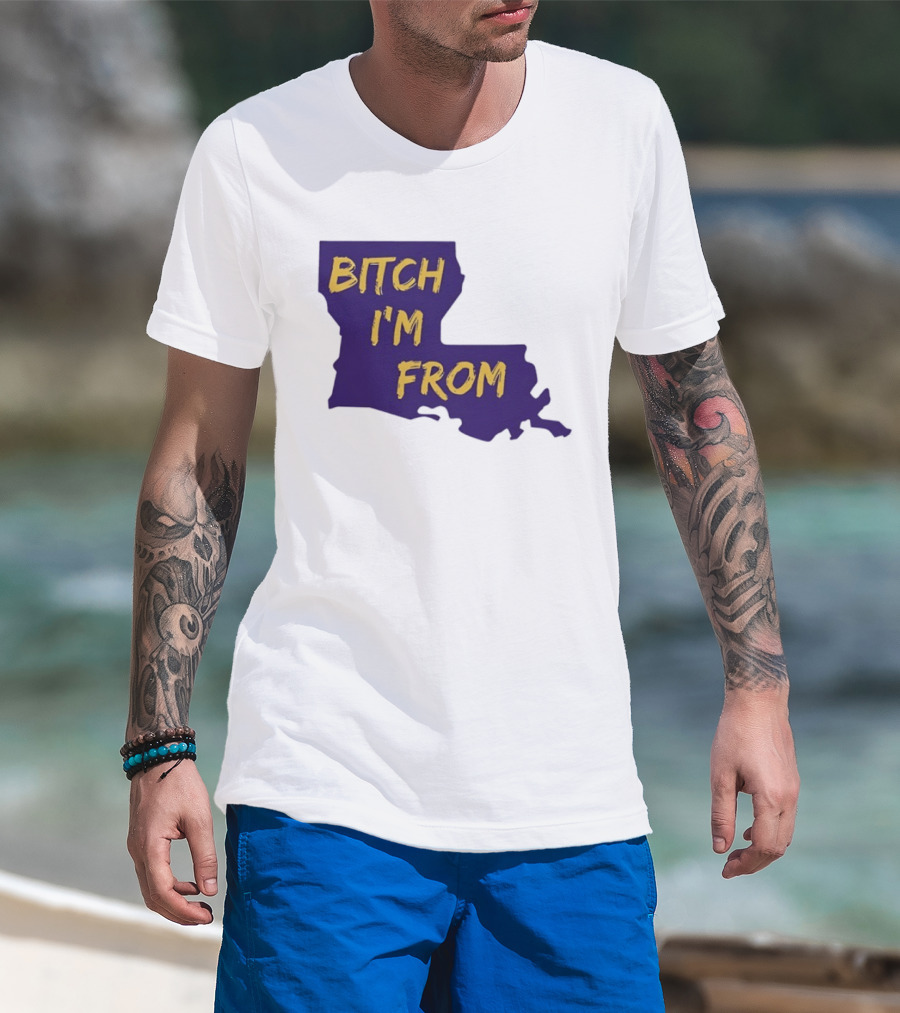 Bitch I'm From LSU Tigers Louisiana State Map T-Shirt