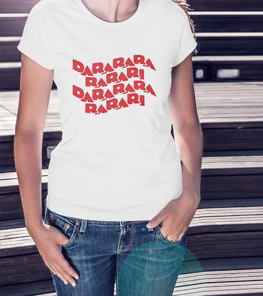 Dararara Rarari Dararari Rarari Dararara Rarari T-Shirt