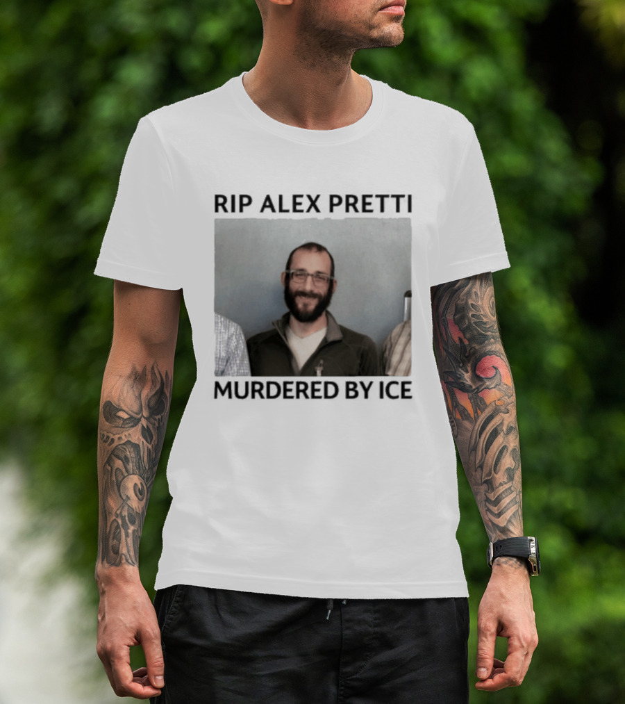 RIP Alex Pretti Murdered By ICE T-Shirt