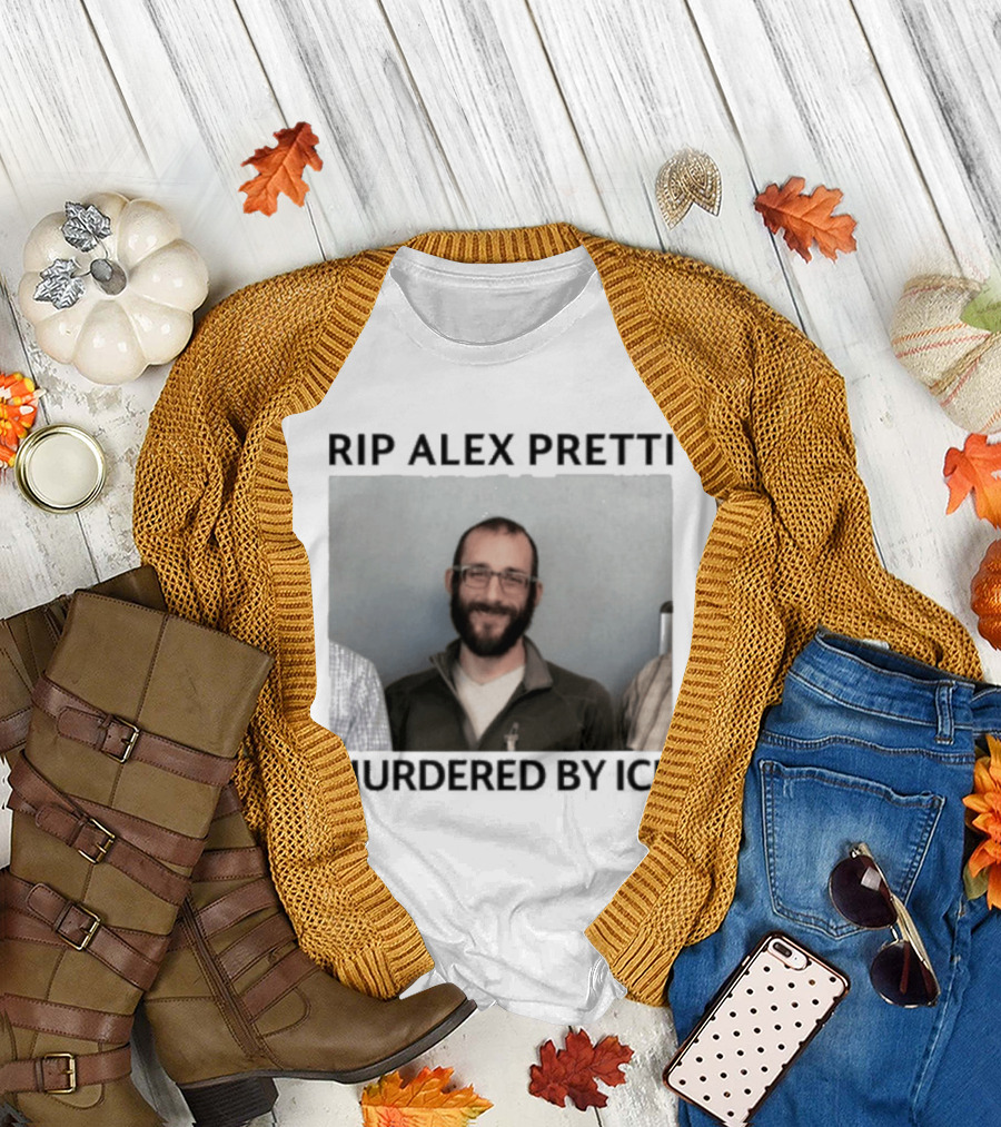 RIP Alex Pretti Murdered by ICE T-Shirt