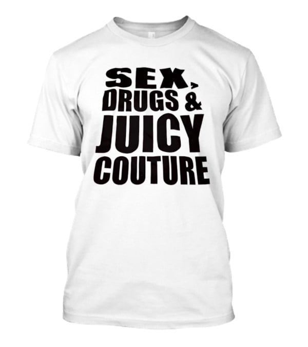 Sex Drugs Juicy Couture Fashion T-Shirt