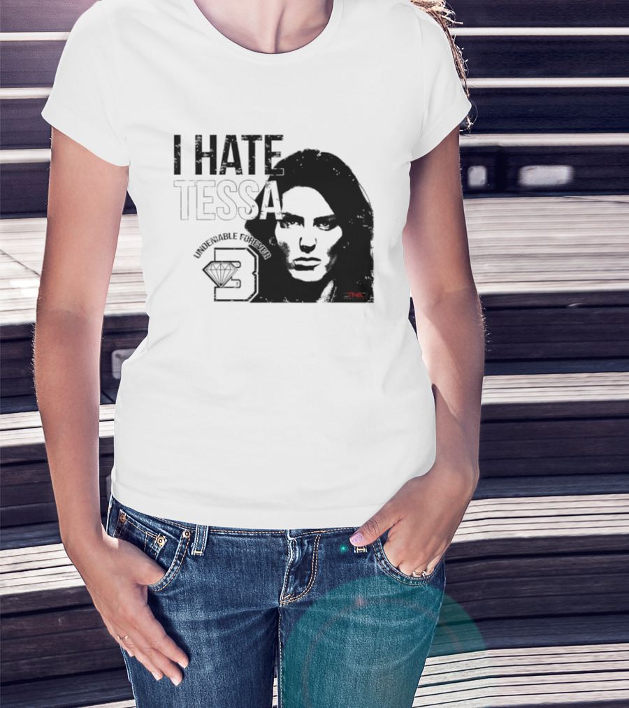 Tessa Blanchard I Hate Tessa Undeniable Forever Diamond TNA T-Shirt