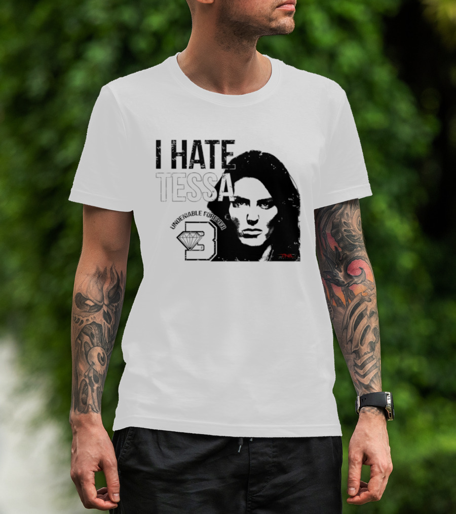 Tessa Blanchard I Hate Tessa Undeniable Forever Diamond TNA T-Shirt