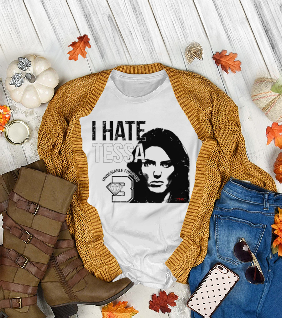 Tessa Blanchard I Hate Tessa Undeniable Forever Diamond TNA T-Shirt
