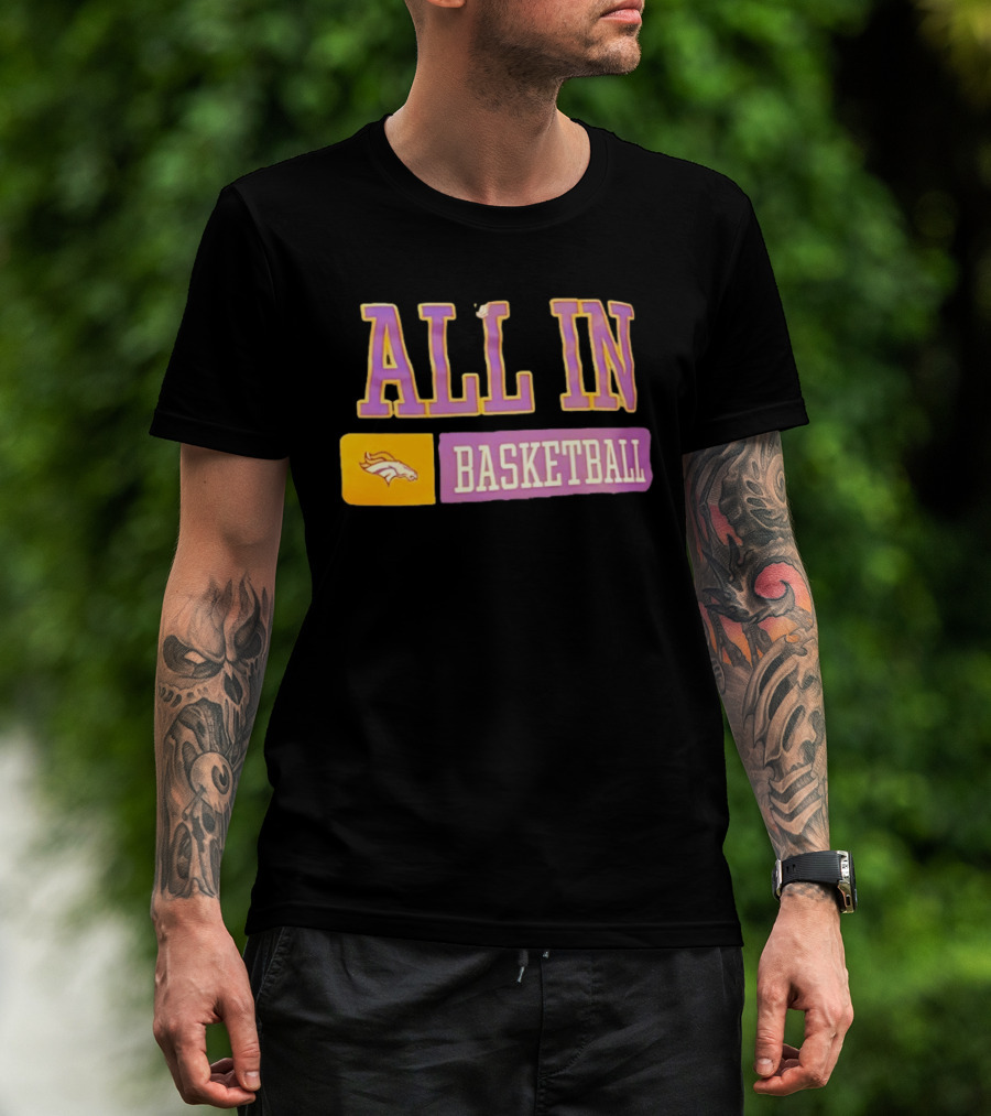 All In Denver Broncos Basketball T-Shirt