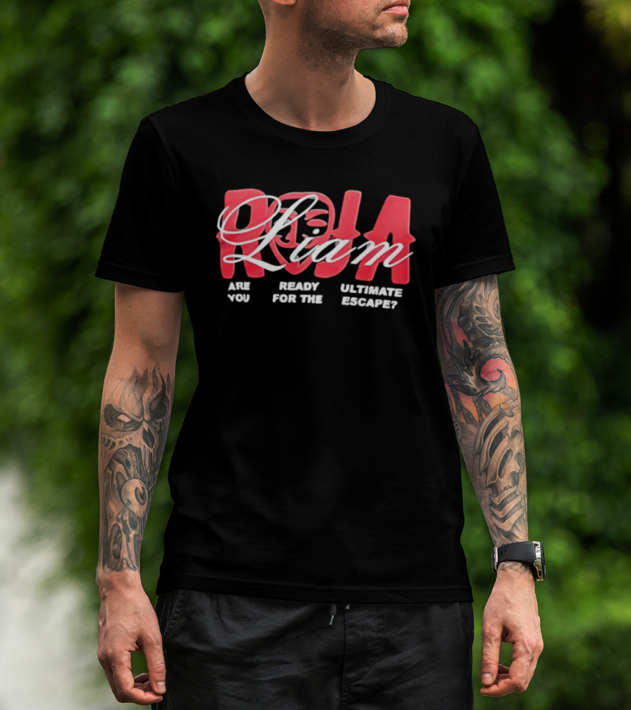 Roja Liam Are You Ready For The Ultimate Escape T-Shirt