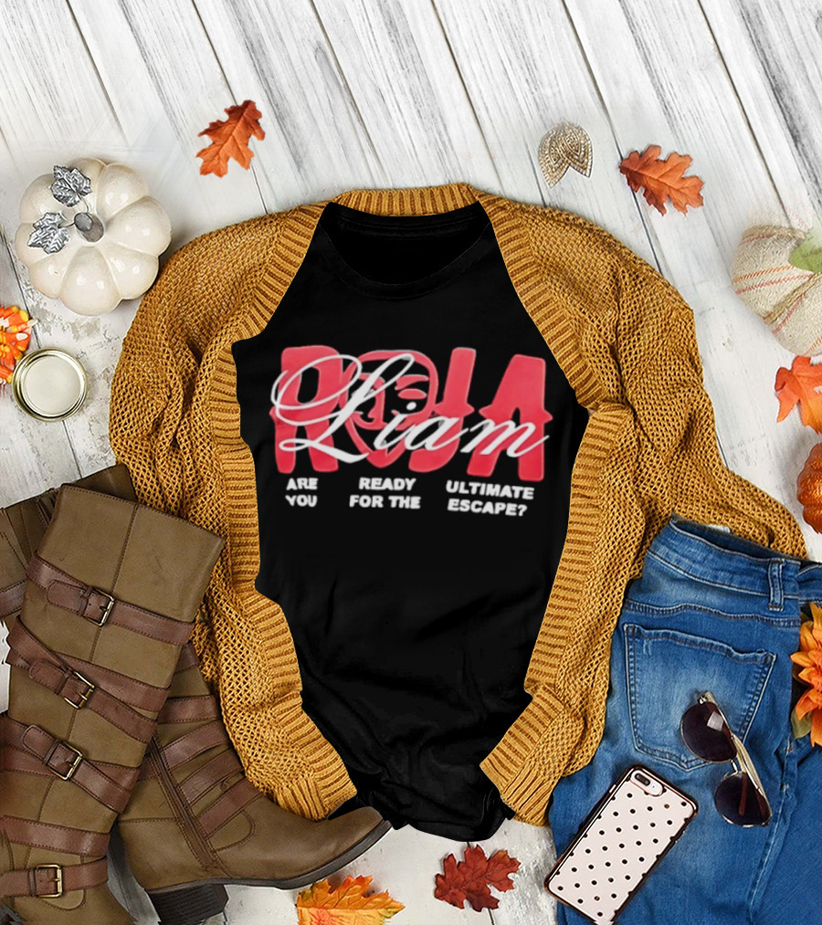 Roja Liam Are You Ready For The Ultimate Escape T-Shirt