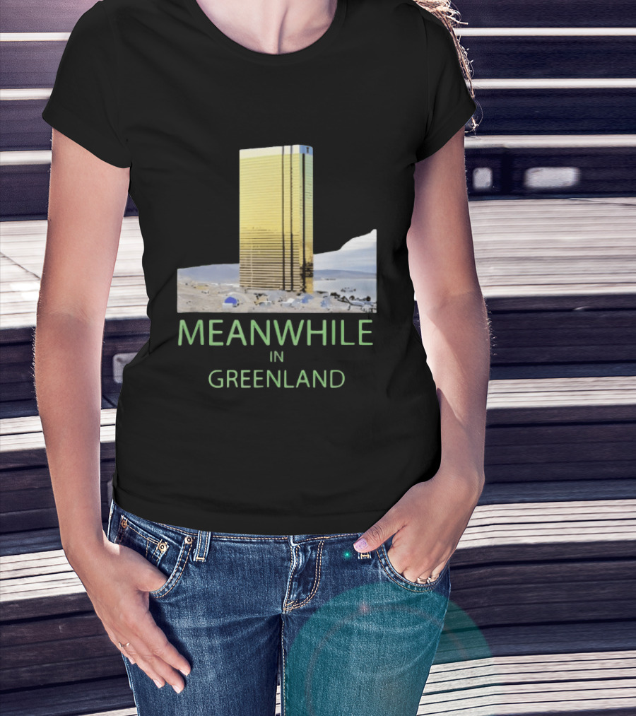 MEANWHILE IN GREENLAND Trump Tower Building Concept T-Shirt