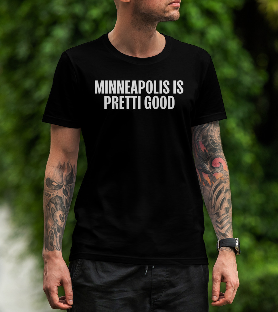 Minneapolis Is Pretti Good T-Shirt