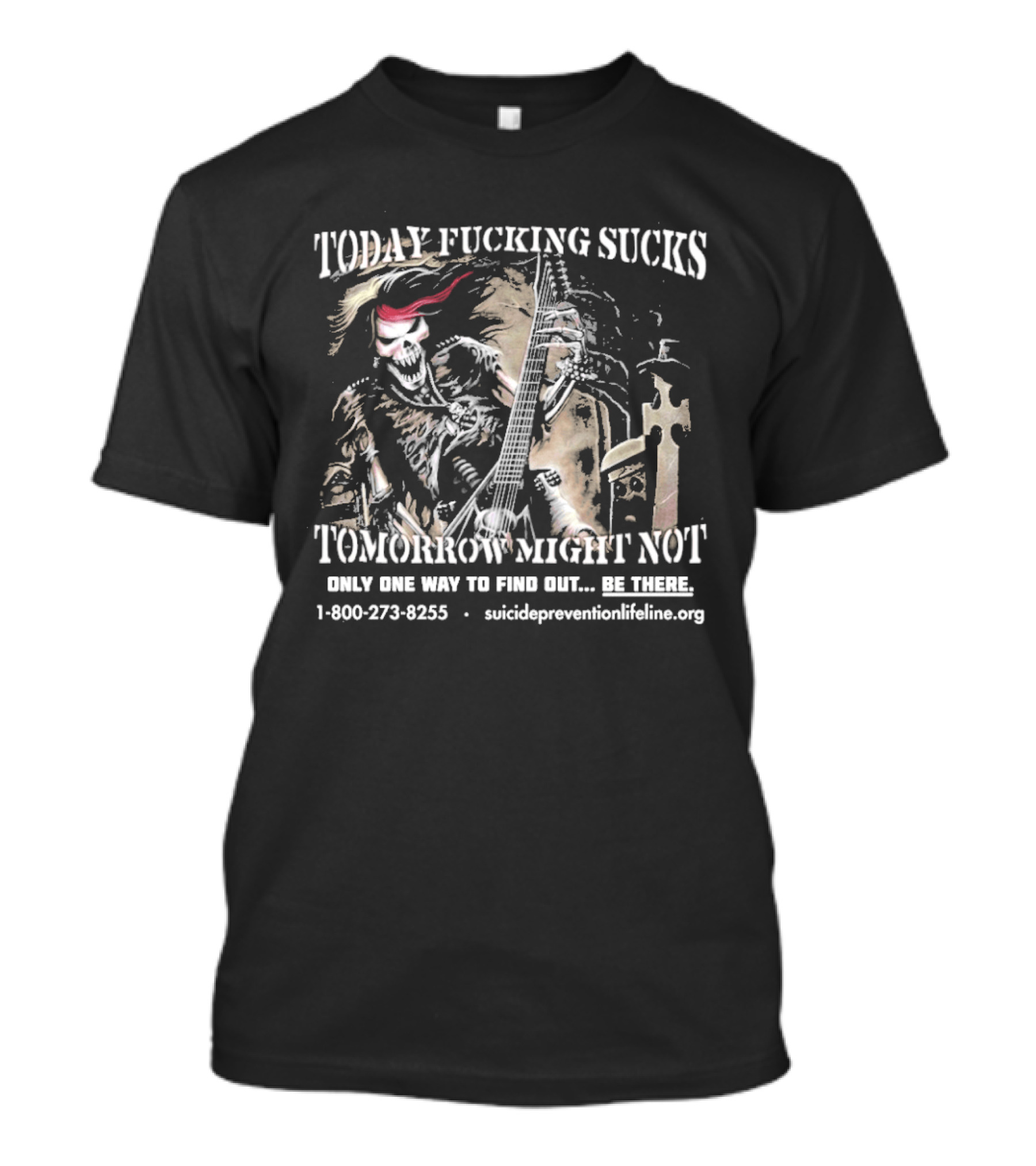 Today Fucking Sucks Tomorrow Might Not Be There 1 800 273 8255 Suicide Prevention Lifeline T-Shirt