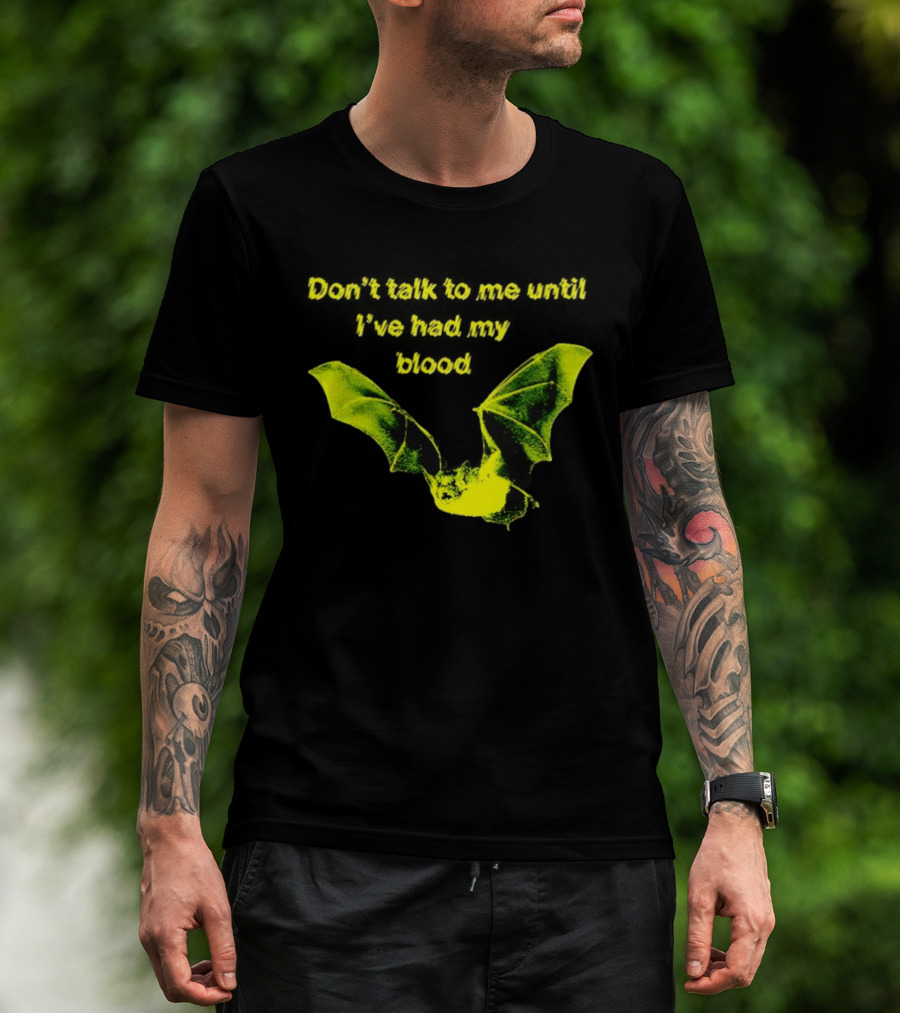 Don't Talk To Me Until I've Had My Blood Bat T-Shirt