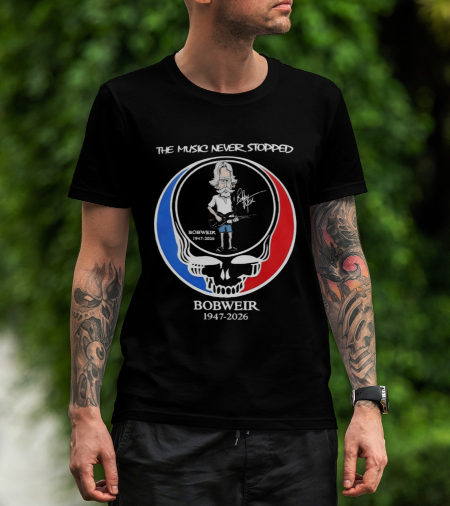 The Music Never Stopped Bob Weir Holding Guitar Grateful Dead RIP 1947 2026 T-Shirt
