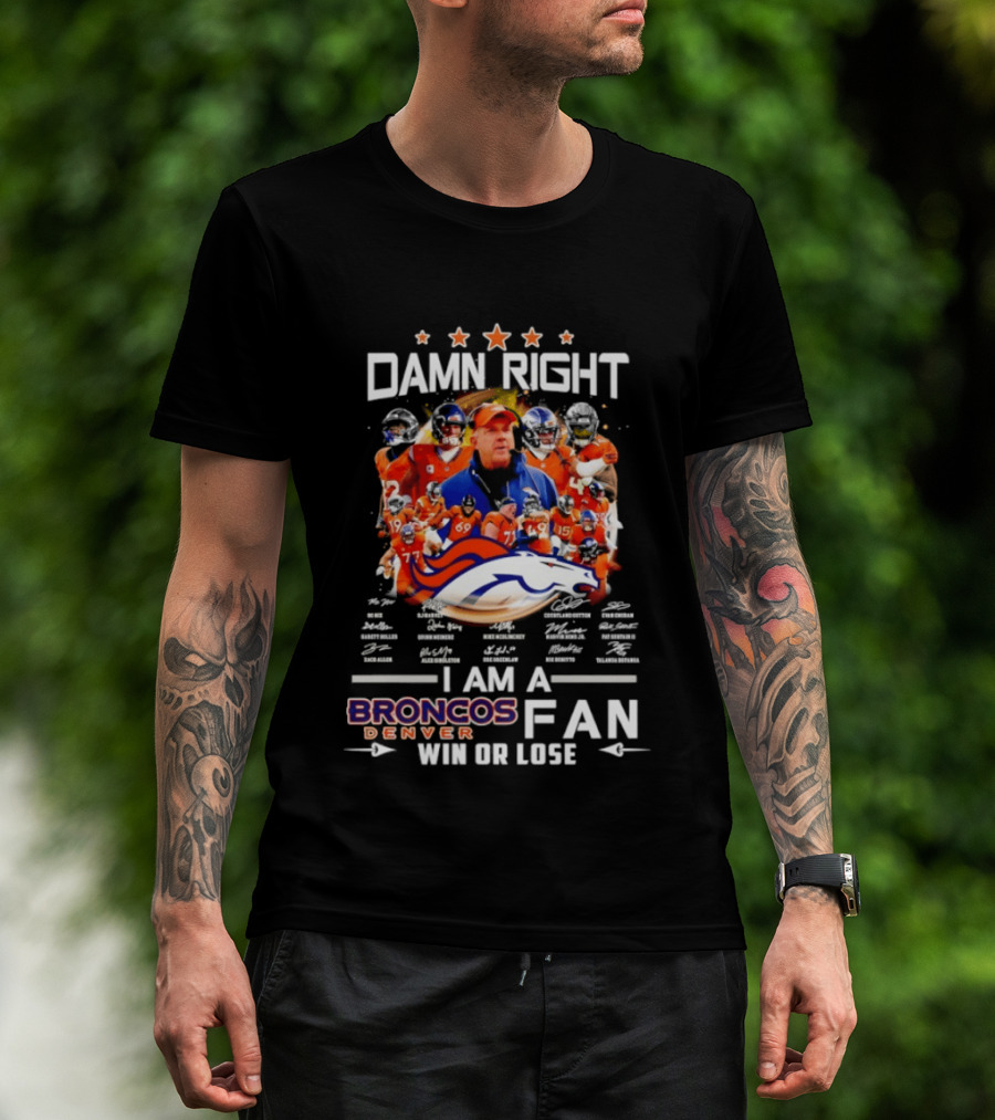 Damn Right Denver Broncos Fan Coach Players Win Or Lose T-Shirt