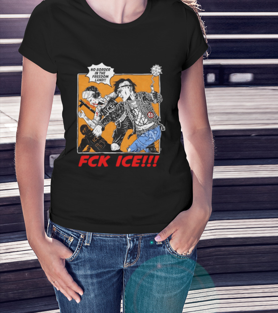 FCK ICE No Border In The Freedom Land Punk Jacket Protest T-Shirt