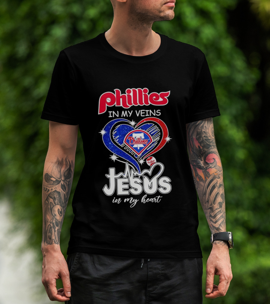 Philadelphia Phillies In My Veins Jesus In My Heart T-Shirt