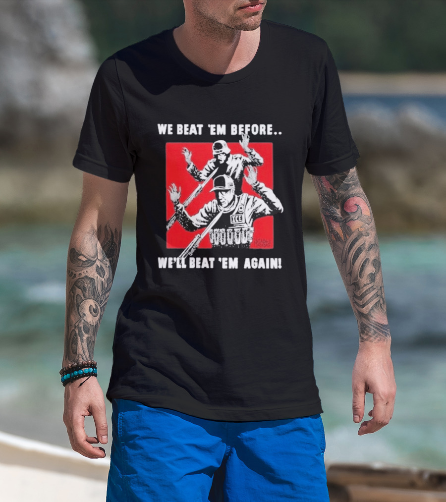 We Beat Em Before We'll Beat Em Again ICE Hockey T-Shirt